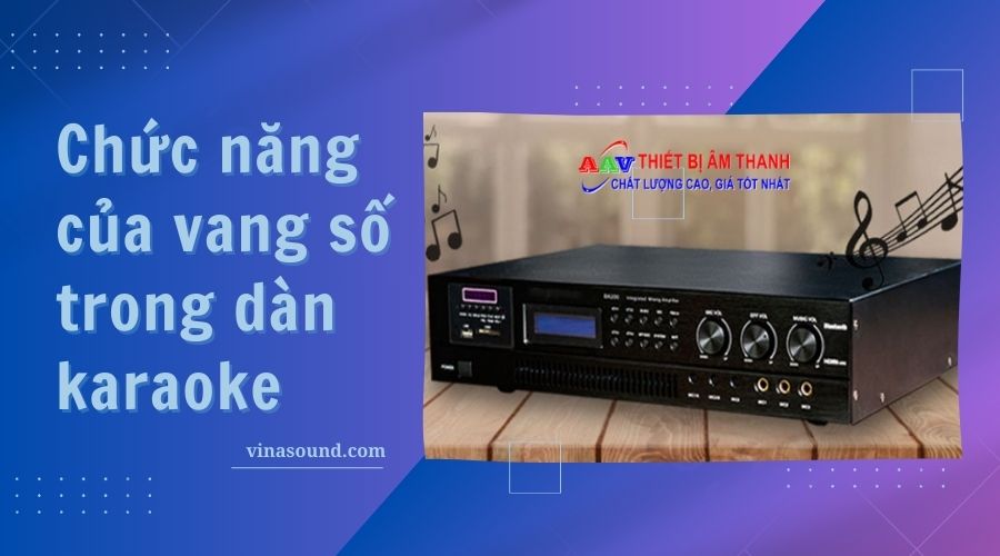 Chức năng của vang số trong dàn karaoke